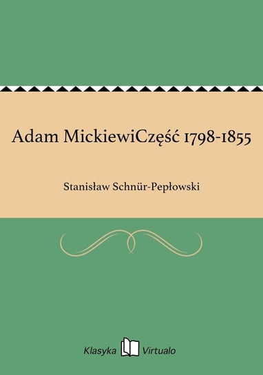 Adam Mickiewicz 1798-1855 Schnur-Pepłowski Stanisław