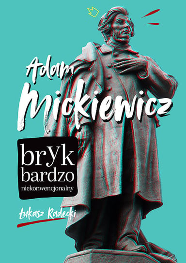 Adam Mickiewicz - bryk bardzo niekonwencjonalny Radecki Łukasz