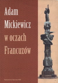 Adam Mickiewicz w Oczach Francuzów Opracowanie zbiorowe
