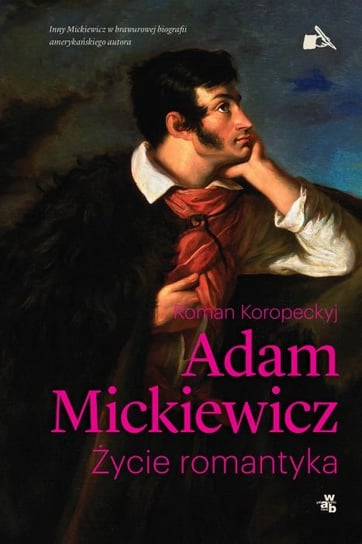 Adam Mickiewicz. Życie romantyka Koropeckyj Roman