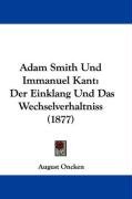 Adam Smith Und Immanuel Kant: Der Einklang Und Das Wechselverhaltniss (1877) Oncken August