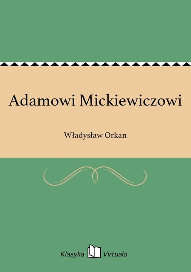 Adamowi Mickiewiczowi Orkan Władysław