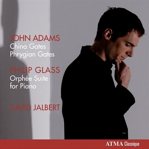 Adams: China Gates, Phrygian Gates / Glass: Orphée Suite David Jalbert