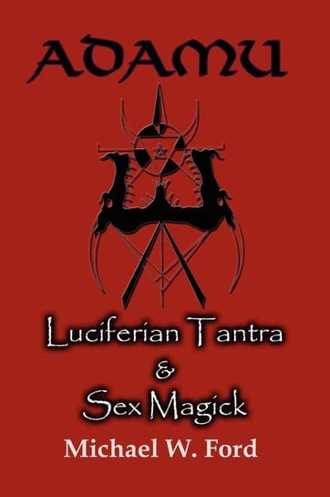 Adamu - Luciferian Tantra and Sex Magick Ford Michael W.