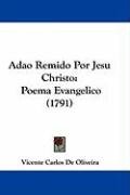 Adao Remido Por Jesu Christo: Poema Evangelico (1791) Oliveira Vicente Carlos