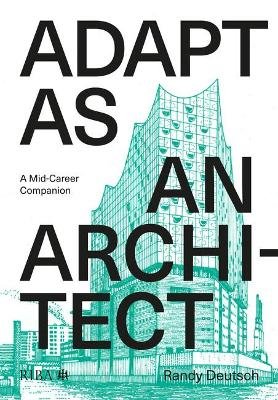 Adapt As An Architect: A Mid-Career Companion Randy Deutsch