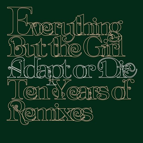 Adapt Or Die - 10 Years Of Remixes Everything But The Girl