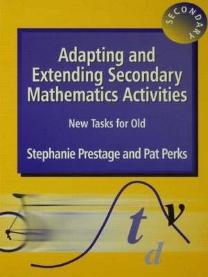 Adapting and Extending Secondary Mathematics Activities Prestage Stephanie, Perks Pat