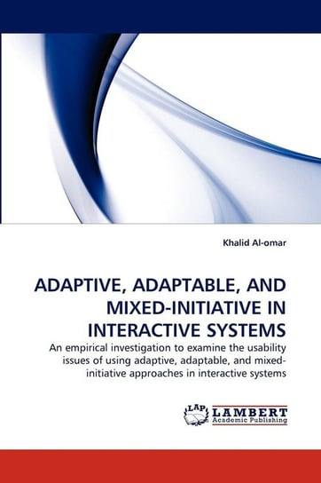 Adaptive, Adaptable, and Mixed-Initiative in Interactive Systems Al-Omar Khalid