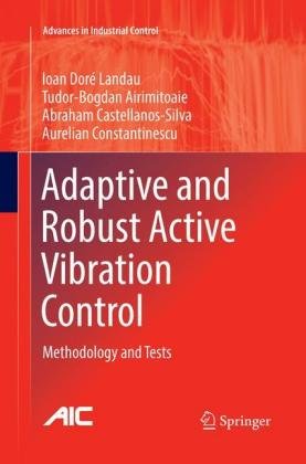 Adaptive and Robust Active Vibration Control Airimi¿oaie Tudor-Bogdan, Castellanos-Silva Abraham, Constantinescu Aurelian, Landau Ioan Dore