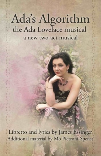 Adas Algorithm: the Ada Lovelace Musical: a new two-act musical Essinger James, Mo Pietroni-Spenst