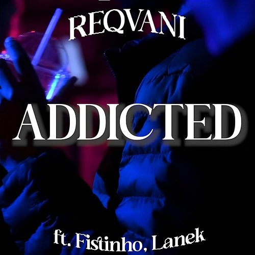 Addicted Lanek, Fistinho, Reqvani