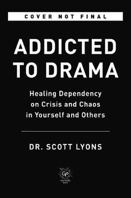Addicted to Drama: Healing Dependency on Crisis and Chaos in Yourself and Others Hachette Books