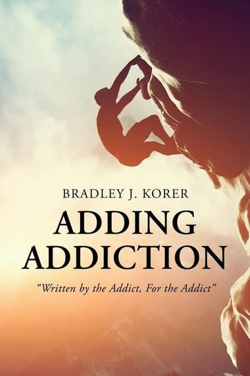 Adding Addiction Korer Bradley J.