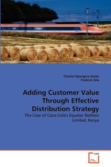 Adding Customer Value Through Effective Distribution Strategy Nyangara Asaka Charles