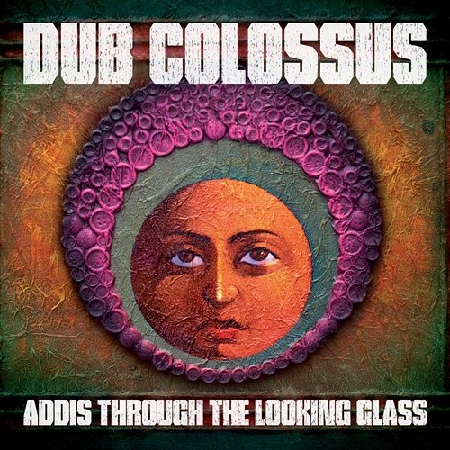 Addis Through the Looking Glass Dub Colossus