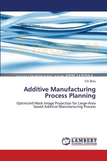 Additive Manufacturing Process Planning Zhou Chi
