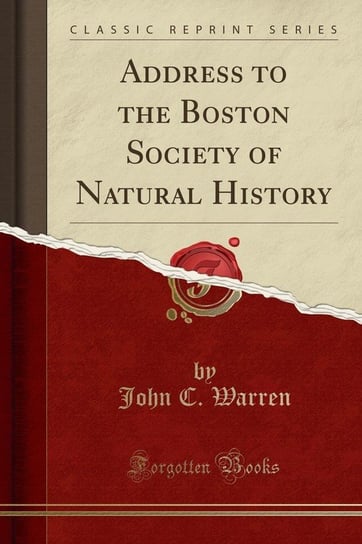 Address to the Boston Society of Natural History (Classic Reprint) Warren John C.