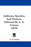 Addresses, Speeches, and Orations, Delivered by A. A. Cravens (1879) Cravens A. A.