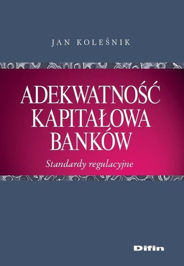 Adekwatność kapitałowa banków Koleśnik Jan
