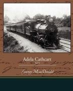 Adela Cathcart Vol I Macdonald George