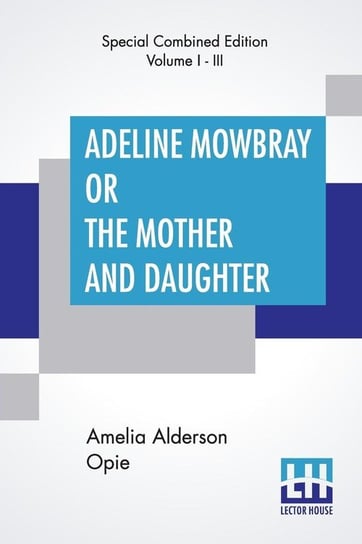 Adeline Mowbray Or The Mother And Daughter (Complete) Opie Amelia Alderson