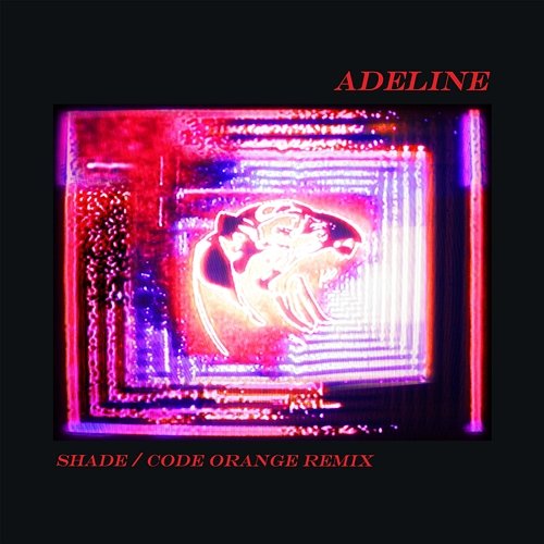 Adeline (Shade / Code Orange Remix) Alt-J