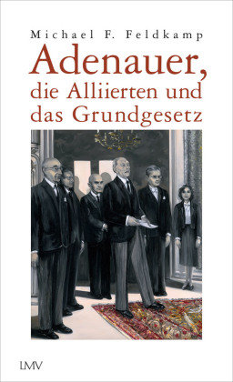 Adenauer, die Alliierten und das Grundgesetz Langen/Müller