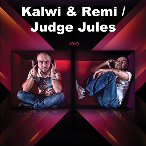 ADHD Kalwi & Remi & Judge Jules