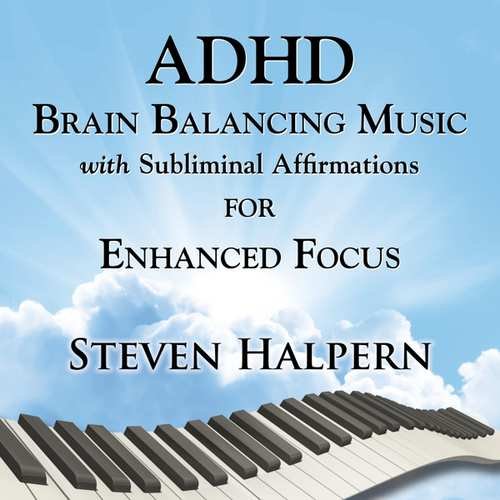 Adhd Brain Balancing Music With Subliminal Affirmations For Enhanced Focus Steven Halpern