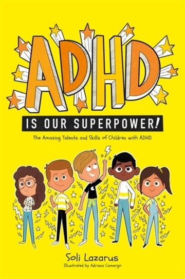 ADHD Is Our Superpower: The Amazing Talents and Skills of Children with ADHD Soli Lazarus