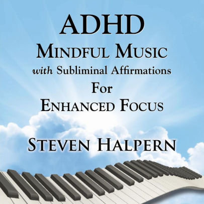 Adhd Mindful Music With Subliminal Affirmations For Enhanced Focus Halpern Steven