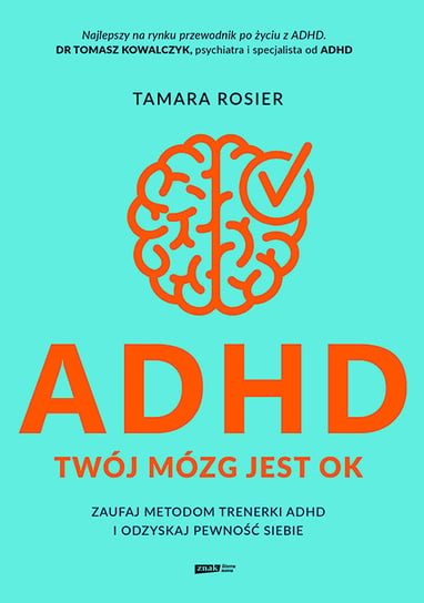 ADHD. Twój mózg jest OK. Zaufaj metodom trenerki ADHD i odzyskaj pewność siebie Tamara Rosier