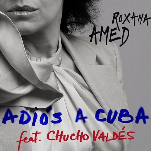 Adiós a Cuba Roxana Amed feat. Chucho Valdés