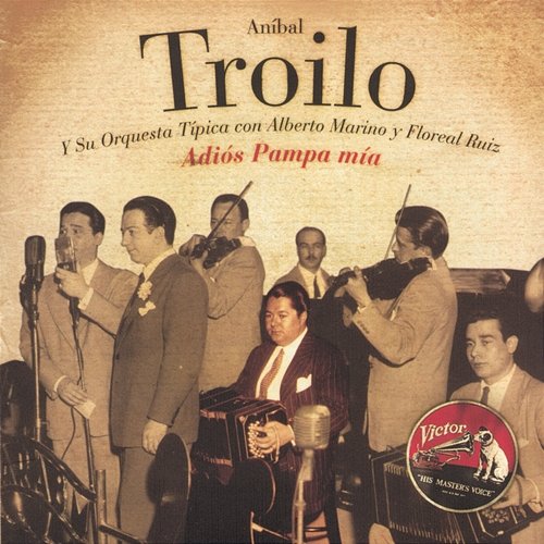 Adios Pampa Mia Aníbal Troilo Y Su Orquesta Típica