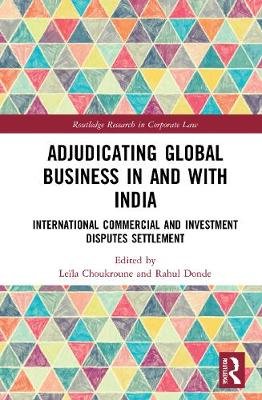 Adjudicating Global Business in and with India: International Commercial and Investment Disputes Settlement Leila Choukroune