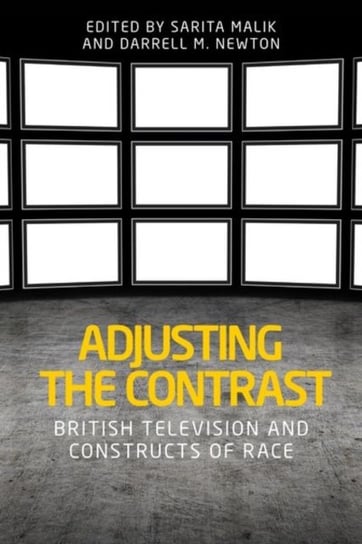 Adjusting the Contrast: British Television and Constructs of Race Opracowanie zbiorowe
