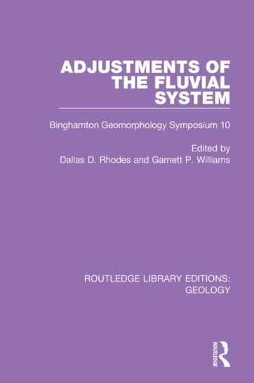 Adjustments of the Fluvial System: Binghamton Geomorphology Symposium 10 Taylor & Francis Ltd.