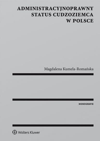 Administracyjnoprawny Status Cudzoziemca w Polsce Kumela-Romańska Magdalena