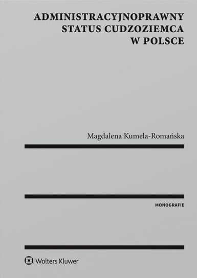 Administracyjnoprawny Status Cudzoziemca w Polsce Kumela-Romańska Magdalena