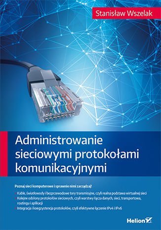 Administrowanie sieciowymi protokołami komunikacyjnymi - ebook PDF Wszelak Stanisław