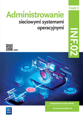 Administrowanie sieciowymi systemami operacyjnymi. Kwalifikacja INF.02. Podręcznik. Część 4 Osetek Sylwia, Pytel Krzysztof