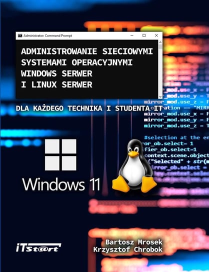 Administrowanie sieciowymi systemami operacyjnymi Windows Serwer i Linux Serwer dla każdego Technika i studenta IT Bartosz Mrosek, Krzysztof Chrobok, Smyczek Marek, Kaim Marcin