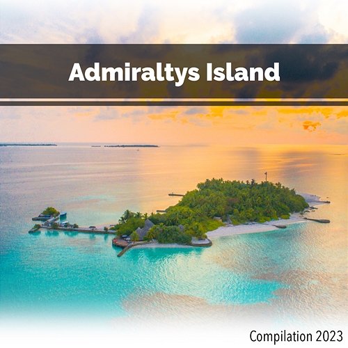 Admiraltys Island Compilation 2023 John Toso, Mauro Rawn, Benny Montaquila Dj