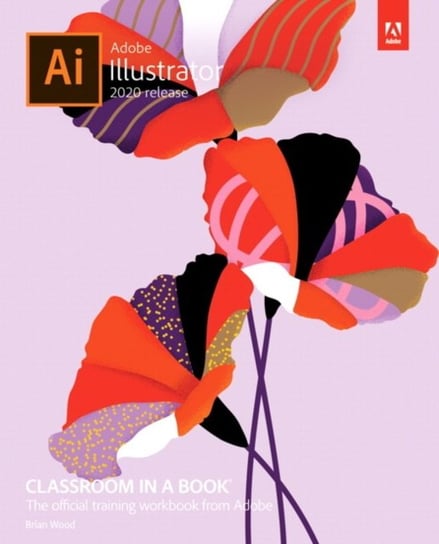 Adobe Illustrator Classroom in a Book (2020 release) Wood Brian