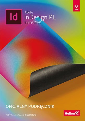 Adobe InDesign PL. Oficjalny podręcznik. Edycja 2020 Anton Kelly Kordes, DeJarld Tina