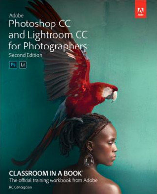 Adobe Lightroom CC and Photoshop CC for Photographers Classroom in a Book (2019 Release) Concepcion Rafael