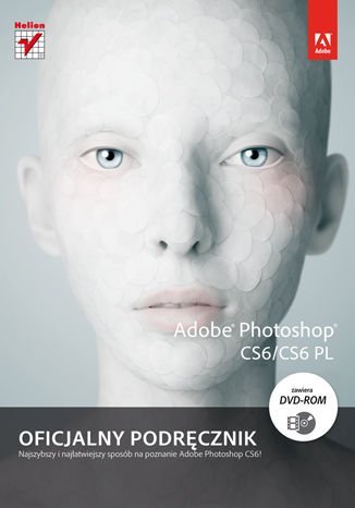 Adobe Photoshop CS6/CS6 PL. Oficjalny podręcznik Opracowanie zbiorowe