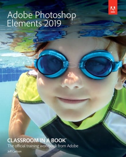 Adobe Photoshop Elements 2019 Classroom in a Book. Carlson Jeff