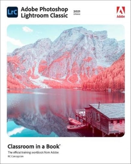 Adobe Photoshop Lightroom Classic Classroom in a Book (2021 release) Concepcion Rafael